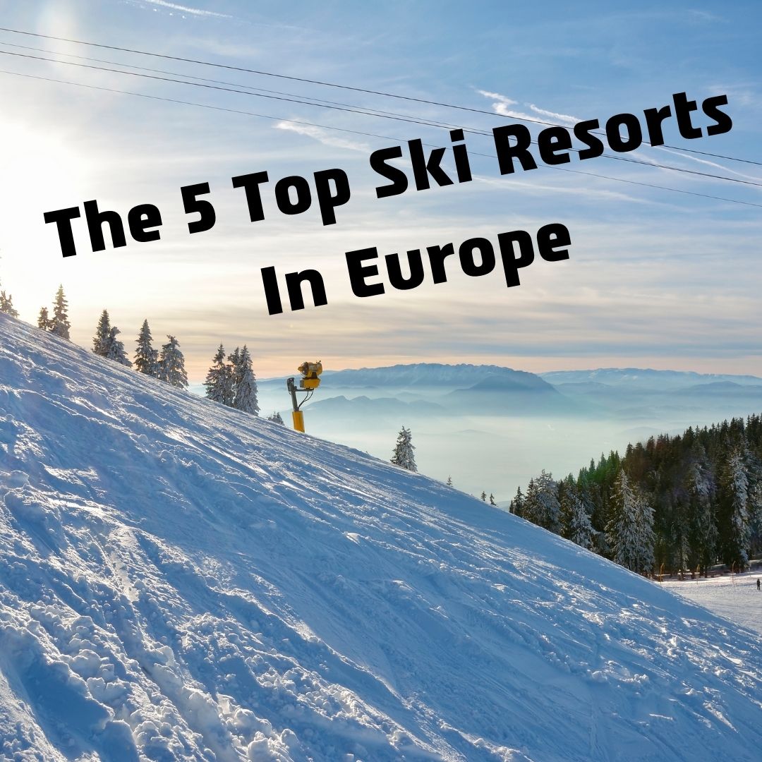 The 5 Top Ski Resorts In Europe